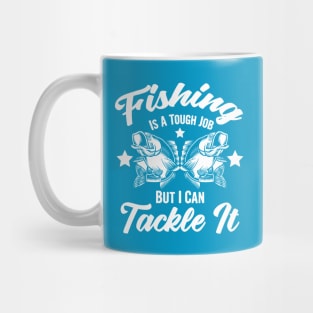 Fishing is a tough job but i can tackle it, fishing gift Mug